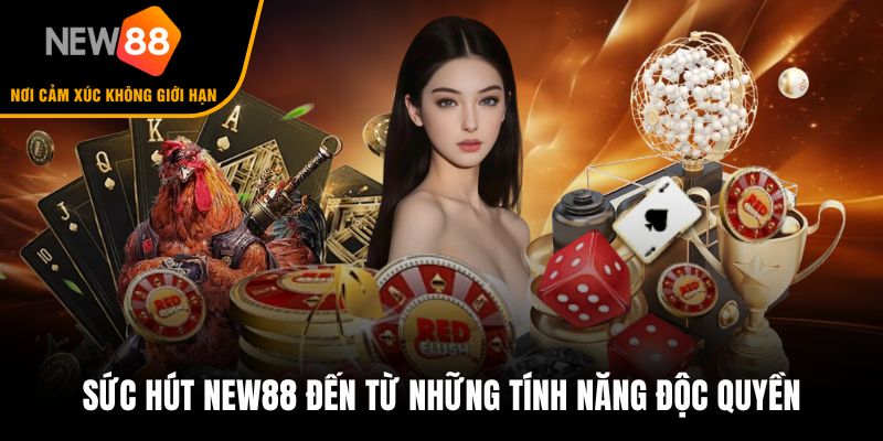 Sức hút New88 đến từ những tính năng độc quyền